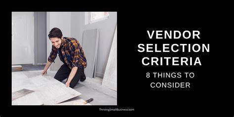 Vendor Selection Criteria 8 Things To Consider The Thriving Small