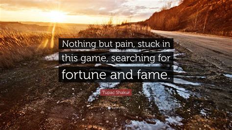 Tupac Shakur Quote Nothing But Pain Stuck In This Game Searching