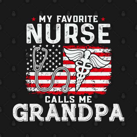 My Favorite Nurse Calls Me Grandpa My Favorite Nurse T T Shirt Teepublic