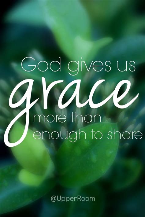 God Gives Us Grace More Than Enough To Share Grace Quotes