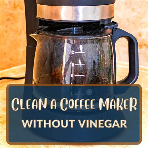 How To Clean A Coffee Maker Without Vinegar