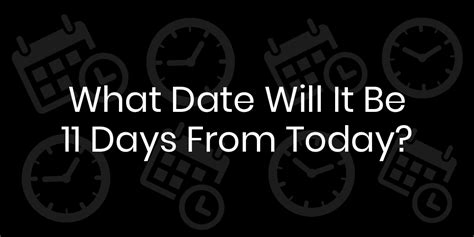 What Date Will It Be 11 Days From Today Datetimego