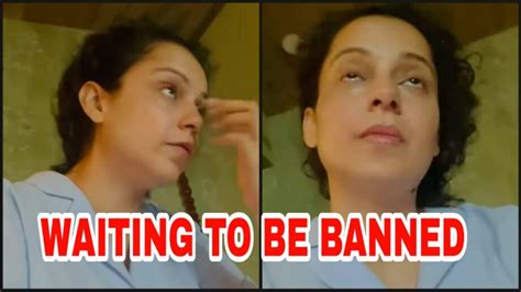 I Am Eagerly Waiting To Be Banned Here Kangana Ranaut After Her