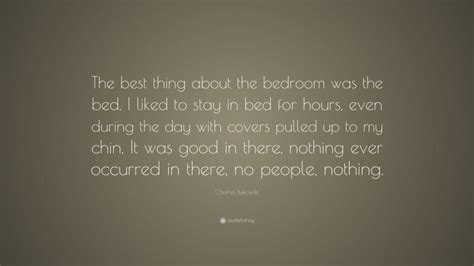 Charles Bukowski Quote The Best Thing About The Bedroom Was The Bed