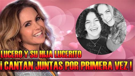 Lucero Y Su Hija Lucerito Cantan Juntas Por Primera Vez Youtube