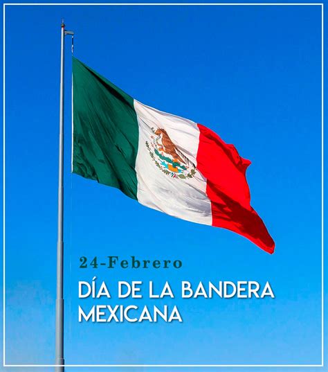 24 De Febrero Día Conmemorativo De La Bandera Mexicana Imer