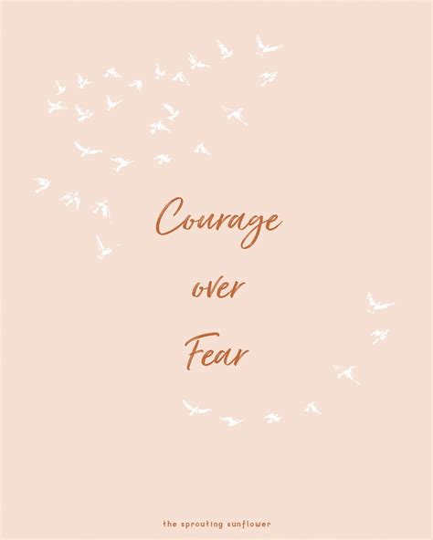 Courage Over Fear Quotes Words Of Wisdom Mental Health Inspirational
