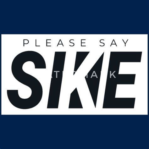 Please Say Sike Funyy Streetwear Urbanwear Mens T Shirt Spreadshirt