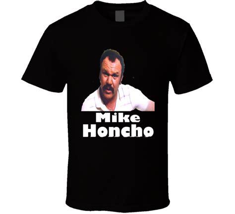 See what mike honcho (honcho5171) has discovered on pinterest, the world's biggest collection of ideas. Funny Movie T shirts Mike Honcho