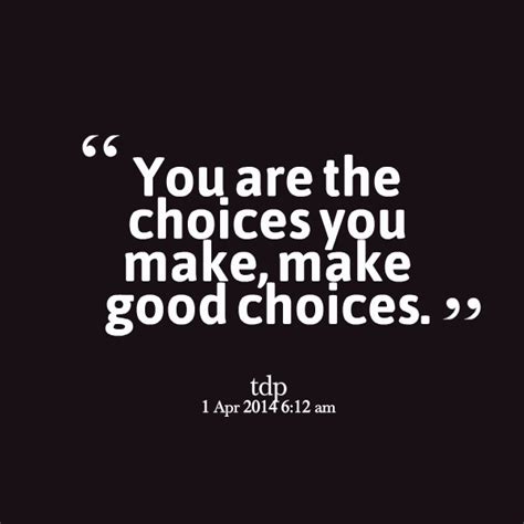 Quotes About Choices You Make Quotesgram