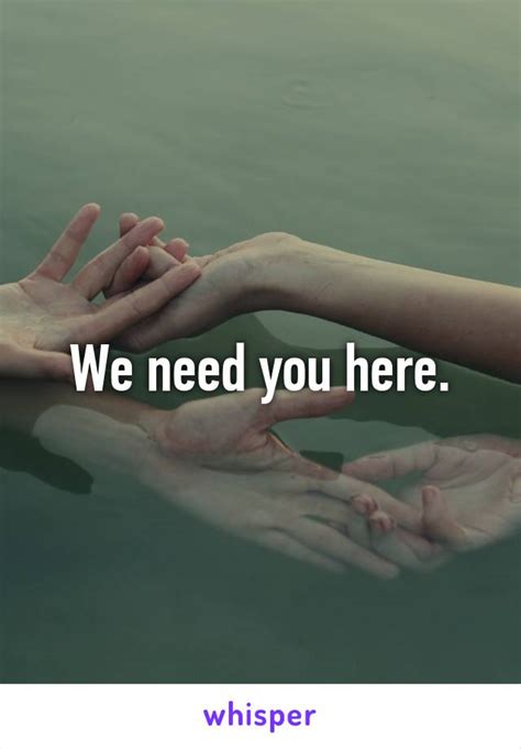 We Need You Here