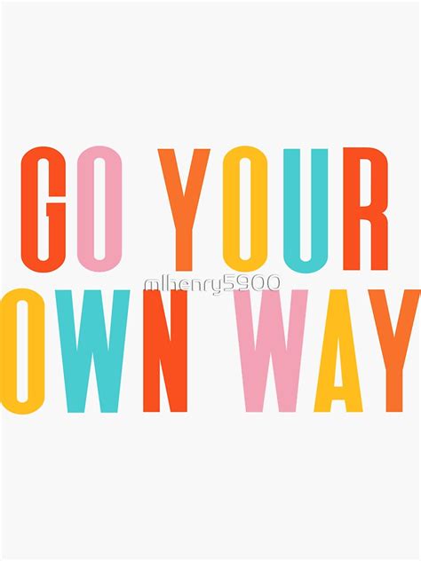 Go Your Own Way Sticker For Sale By Mlhenry5900 Redbubble