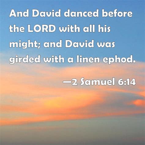 2 Samuel 614 And David Danced Before The Lord With All His Might And