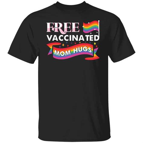 Free Mom Hugs Shirt Pride Gay Pride Rainbow Free Vaccinated Mom Hugs