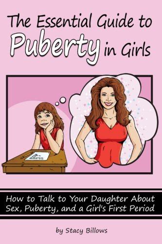 the essential guide to puberty in girls how to talk to your daughter about sex puberty and a