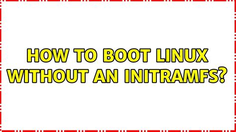 How To Boot Linux Without An Initramfs Youtube