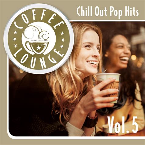 ฟังเพลง Coffee Lounge Chill Out Pop Hits Vol 5 ฟังเพลงออนไลน์ เพลง