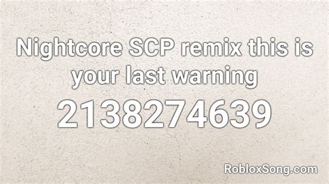 Nightcore Scp Remix This Is Your Last Warning Roblox Id Roblox Music