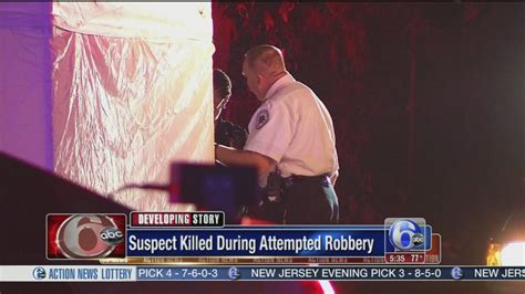 Suspect Shot Killed During Attemped Robbery In Chester Police Say 6abc Philadelphia