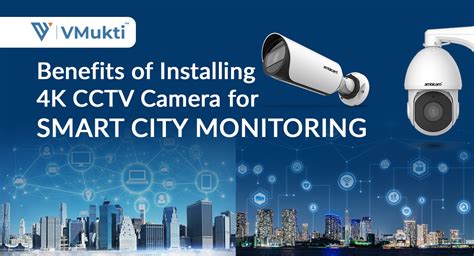 Benefits Of Installing 4k Cctv Camera For Smart City Monitoring Vmukti