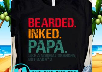 Bearded Inked Papa Like A Normal Grandpa But Badass Svg Dad Svg