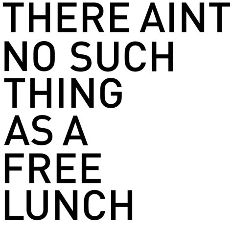 Hopefully i'll get a free lunch. Day 89: There ain't no Such thing as a Free Lunch ...