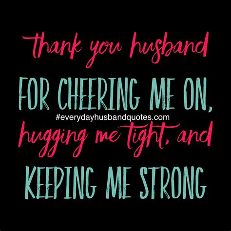 Thank You Husband For Cheering Me On Hugging Me Tight And Keeping Me