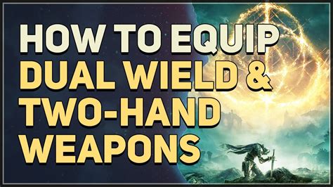 How To Equip Dual Wield Two Hand Weapons Elden Ring Youtube
