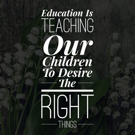 Inspirational Quotes Education Is Teaching Our Children To Desire The