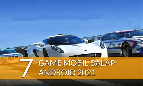 7 Game Mobil Balap Android Terkeren 2021