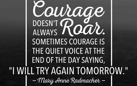 Courage Doesnt Always Roar Sometimes Courage Is The Quiet Voice At