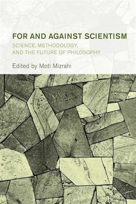 For And Against Scientism Science Methodology And The Future Of