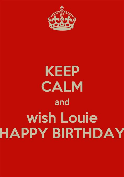 Keep Calm And Wish Louie Happy Birthday Keep Calm And Carry On Image