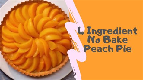 Delicious 4 Ingredient No Bake Peach Pie Youtube