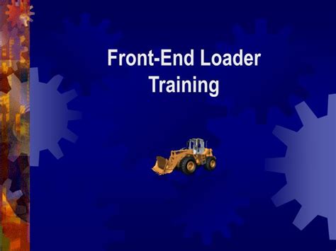 Ppt Front End Loader Training Powerpoint Presentation Free Download