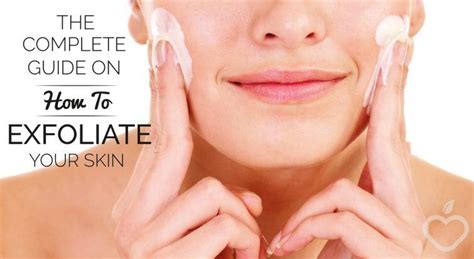 The Complete Guide On How To Exfoliate Your Skin