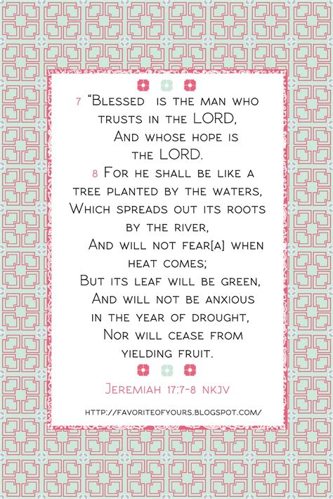Blessed is the man who trusts in the lord, and whose hope is the lord. Favorite of Yours: Jeremiah 17:7-8 "Blessed is the man who ...