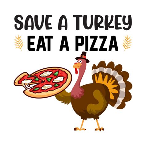 save a turkey eat pizza thanksgiving t shirt teepublic