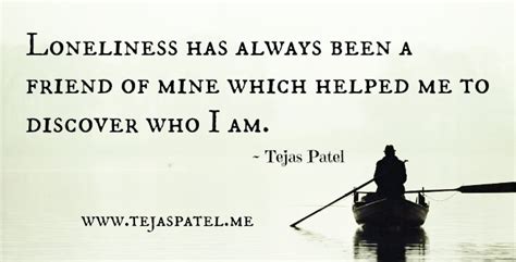Loneliness Has Always Been A Friend Of Mine Tejas Patel