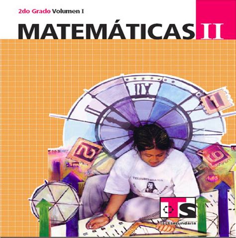 Libros para el alumno de segundo grado de telesecundaria, volumen 2, nuevo modelo educativo El Lbro De Matematicas De2 Grado De Telesecundaria Contestado / Libro De Matematicas 2 De ...