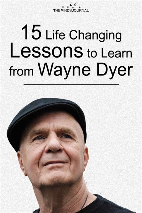 15 Life Changing Lessons To Learn From Wayne Dyer Wayne Dyer Quotes
