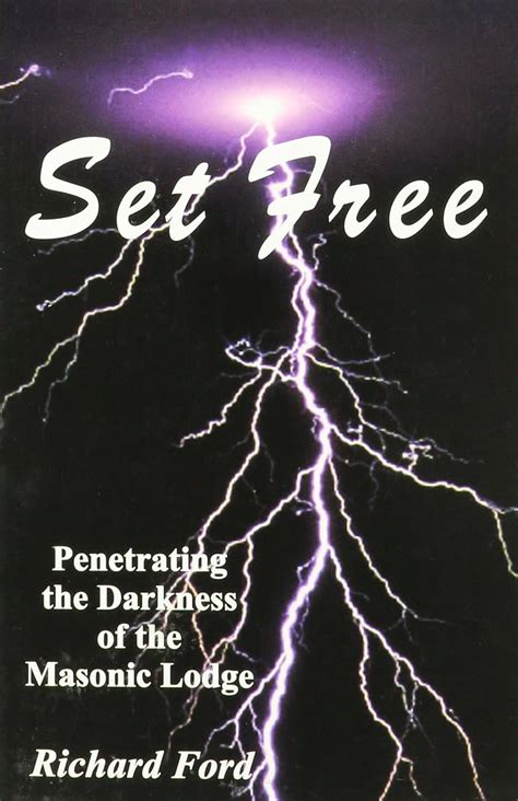 Set Free Penetrating The Darkness Of The Masonic Lodge Richard Ford