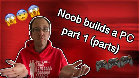 Noob Builds A Pc Part 1 Parts Youtube