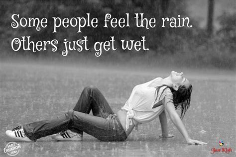 Some People Feel The Rain Others Just Get Wet