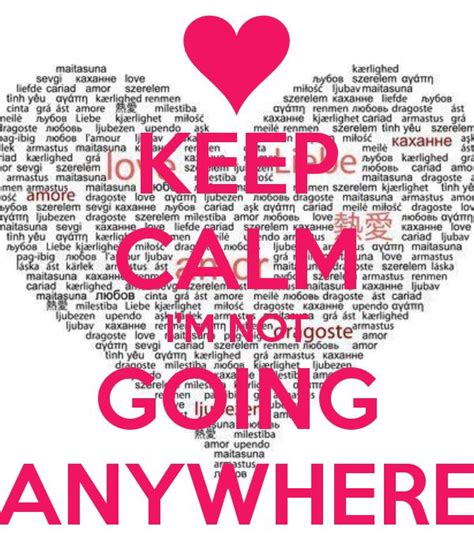 Im Not Going Anywhere Quotes QuotesGram