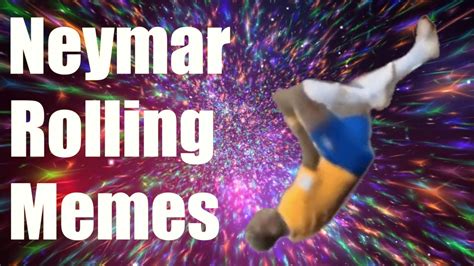 Neymar Rolling Memes • Compilation Youtube
