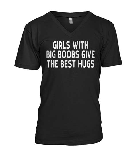 Girls With Big Boobs Give The Best Hugs Shirt And Mens V Neck