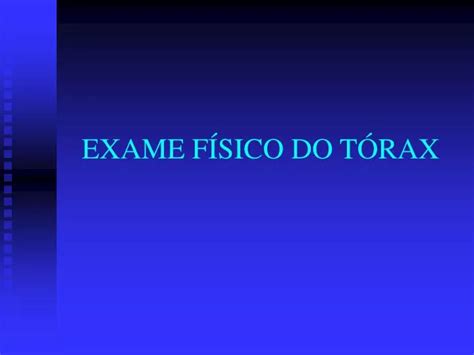PPT EXAME FÍSICO DO TÓRAX PowerPoint Presentation free download ID