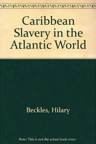 Caribbean Slavery In The Atlantic World Beckles Hilary
