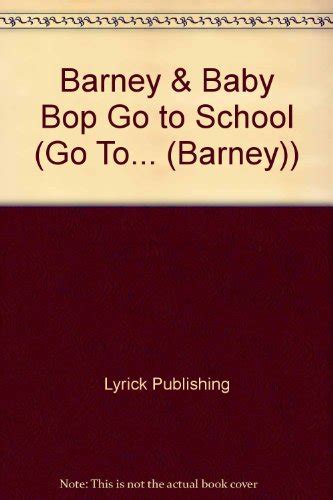 Barney Baby Bop Go To School Go To Barney Lyrick Publishing